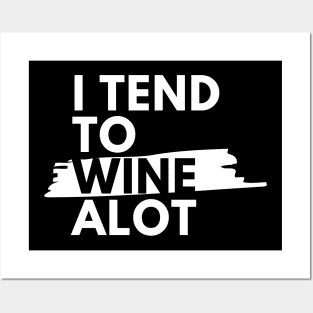 I Tend To Wine A lot - Funny Posters and Art